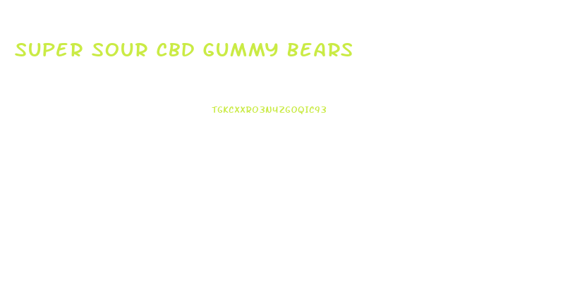 Super Sour Cbd Gummy Bears