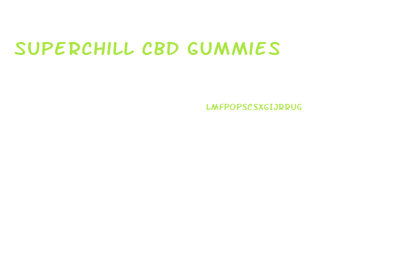 Superchill Cbd Gummies
