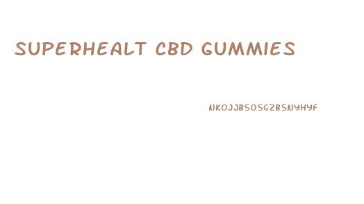 Superhealt Cbd Gummies