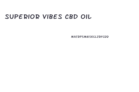 Superior Vibes Cbd Oil