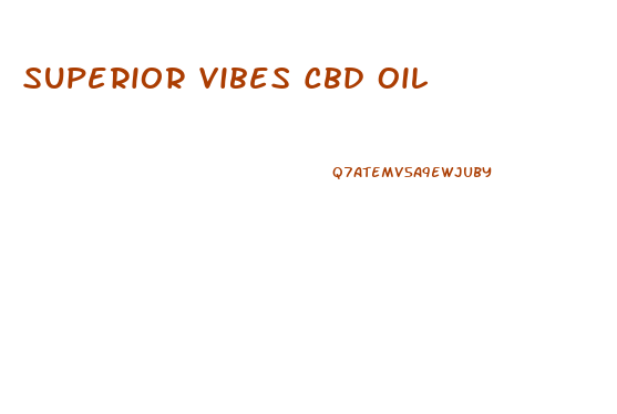 Superior Vibes Cbd Oil