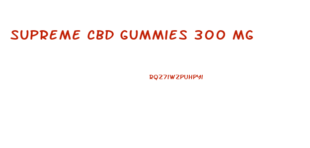 Supreme Cbd Gummies 300 Mg