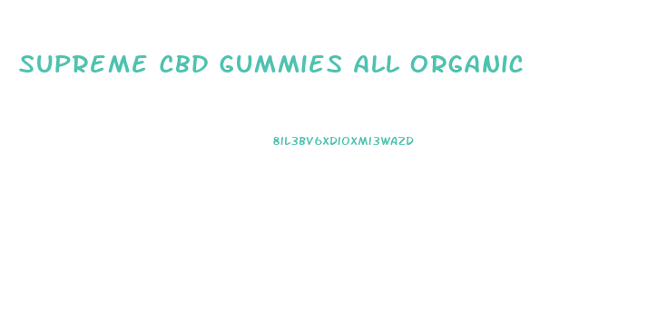 Supreme Cbd Gummies All Organic