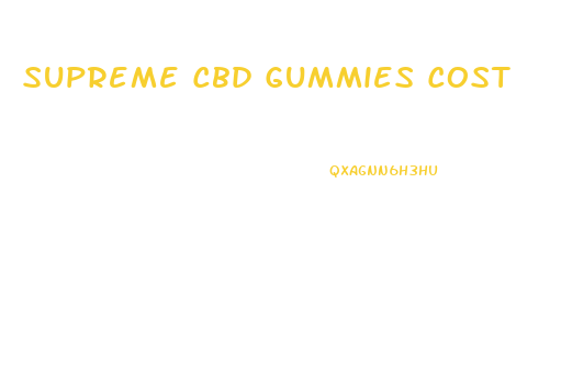 Supreme Cbd Gummies Cost