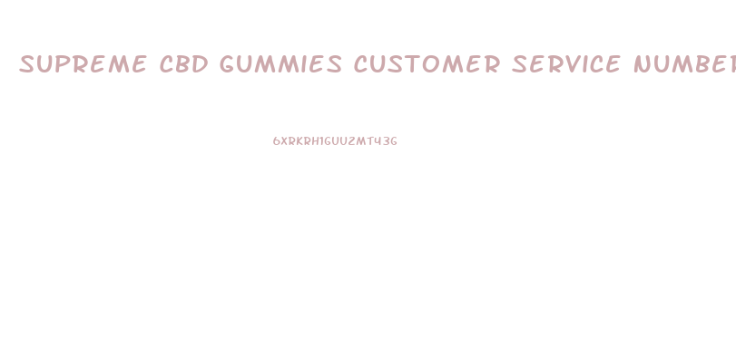 Supreme Cbd Gummies Customer Service Number