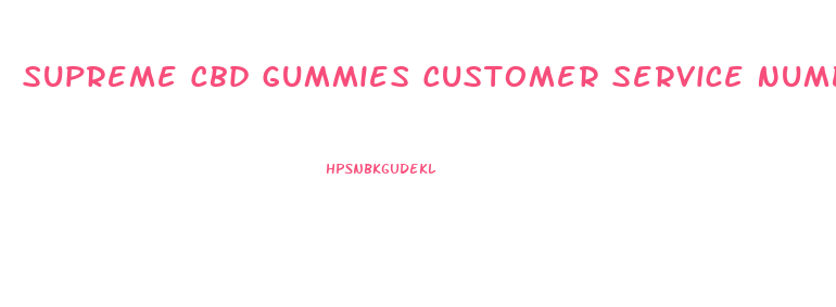 Supreme Cbd Gummies Customer Service Number