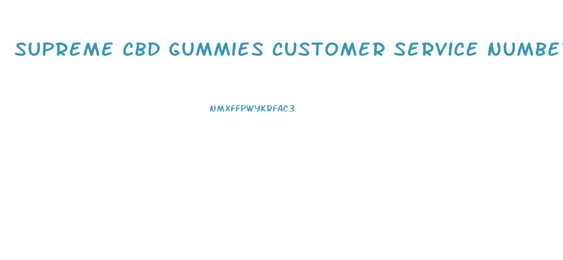 Supreme Cbd Gummies Customer Service Number