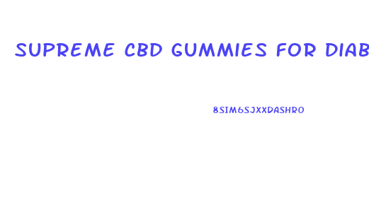 Supreme Cbd Gummies For Diabetes