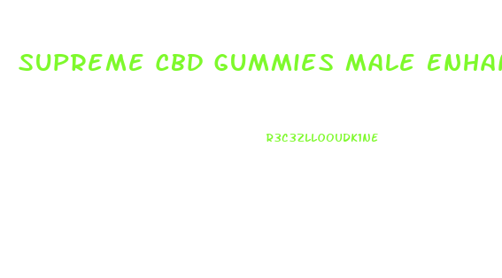 Supreme Cbd Gummies Male Enhancement