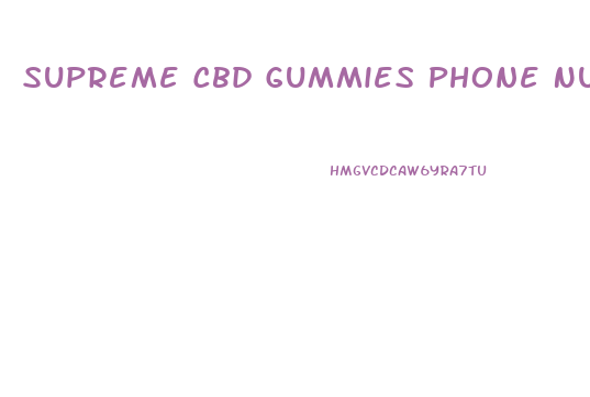 Supreme Cbd Gummies Phone Number