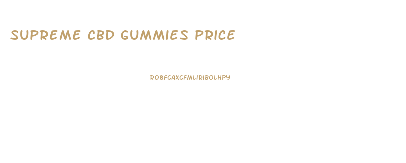 Supreme Cbd Gummies Price