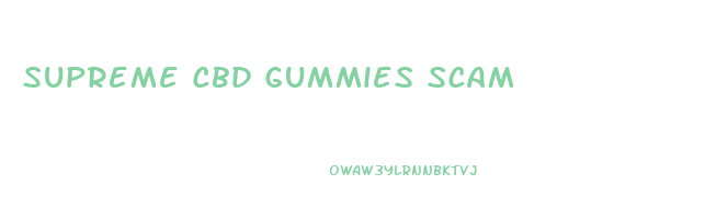 Supreme Cbd Gummies Scam