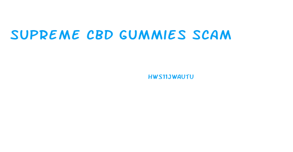 Supreme Cbd Gummies Scam