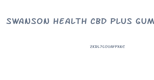 Swanson Health Cbd Plus Gummies