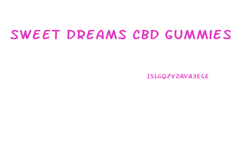 Sweet Dreams Cbd Gummies