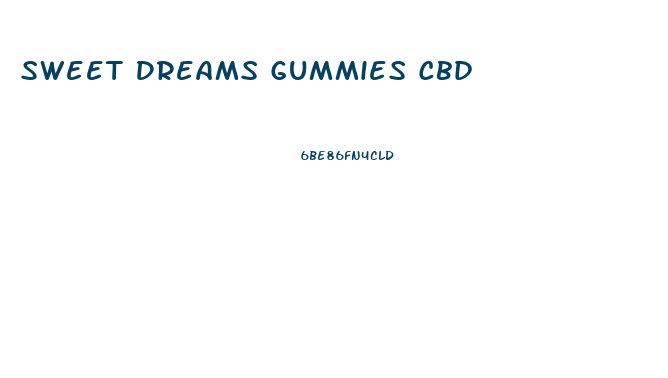 Sweet Dreams Gummies Cbd