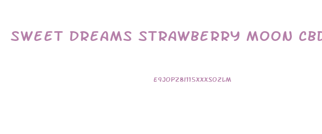 Sweet Dreams Strawberry Moon Cbd Gummies