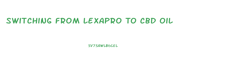 Switching From Lexapro To Cbd Oil