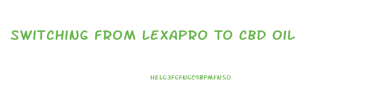 Switching From Lexapro To Cbd Oil