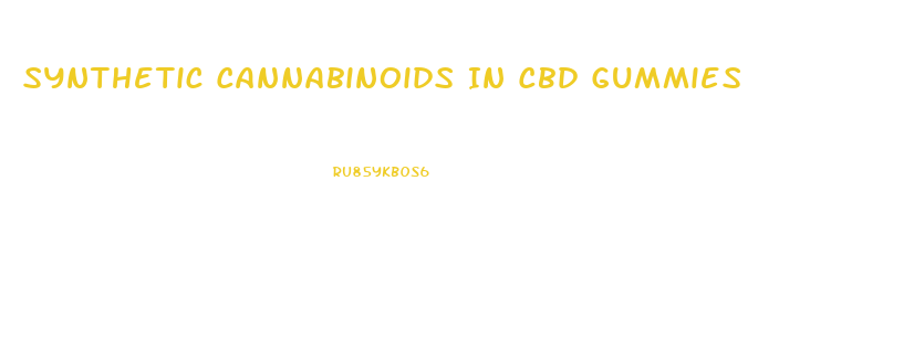 Synthetic Cannabinoids In Cbd Gummies