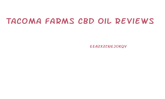 Tacoma Farms Cbd Oil Reviews