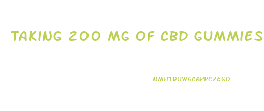 Taking 200 Mg Of Cbd Gummies