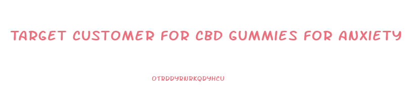 Target Customer For Cbd Gummies For Anxiety