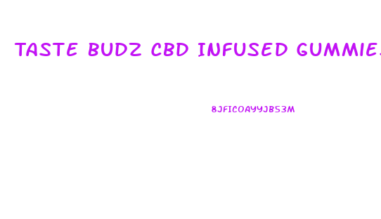 Taste Budz Cbd Infused Gummies
