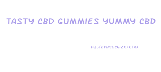 Tasty Cbd Gummies Yummy Cbd