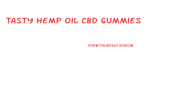 Tasty Hemp Oil Cbd Gummies