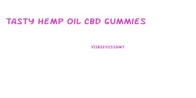 Tasty Hemp Oil Cbd Gummies