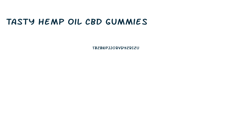 Tasty Hemp Oil Cbd Gummies