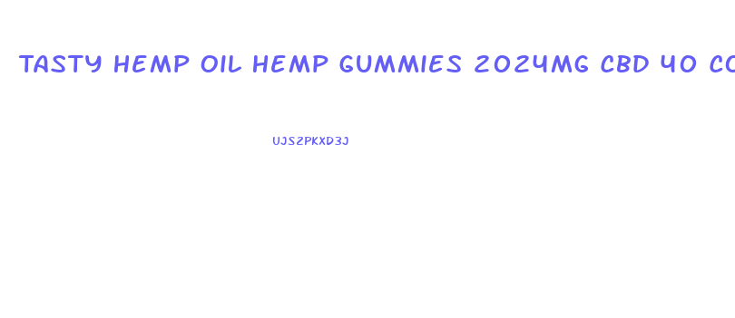 Tasty Hemp Oil Hemp Gummies 2024mg Cbd 40 Count Reviews