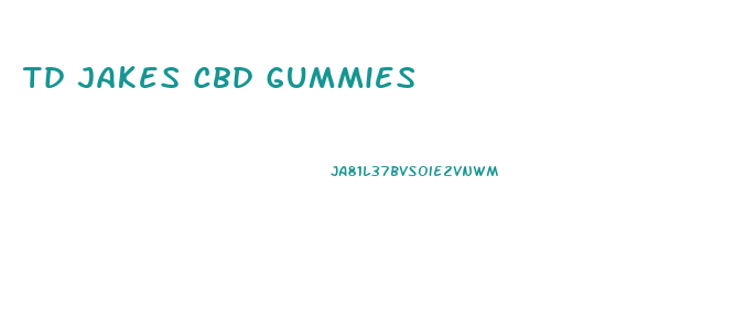 Td Jakes Cbd Gummies