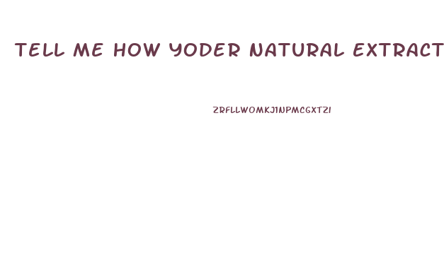Tell Me How Yoder Natural Extracts There Cbd Oil From The Hemp Plant