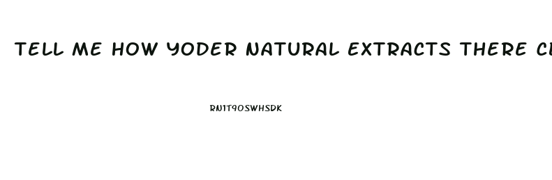 Tell Me How Yoder Natural Extracts There Cbd Oil From The Hemp Plant