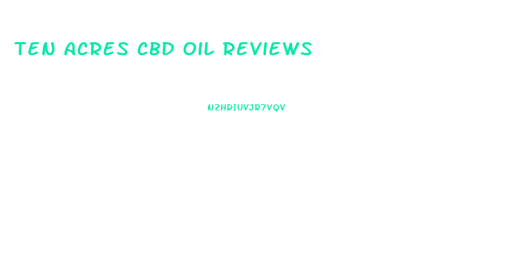 Ten Acres Cbd Oil Reviews
