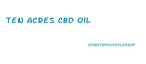 Ten Acres Cbd Oil