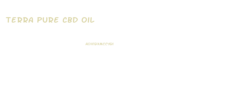 Terra Pure Cbd Oil