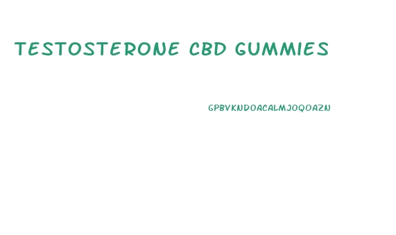 Testosterone Cbd Gummies
