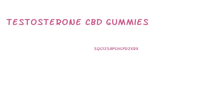 Testosterone Cbd Gummies