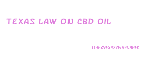 Texas Law On Cbd Oil