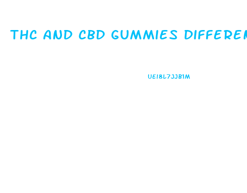 Thc And Cbd Gummies Difference