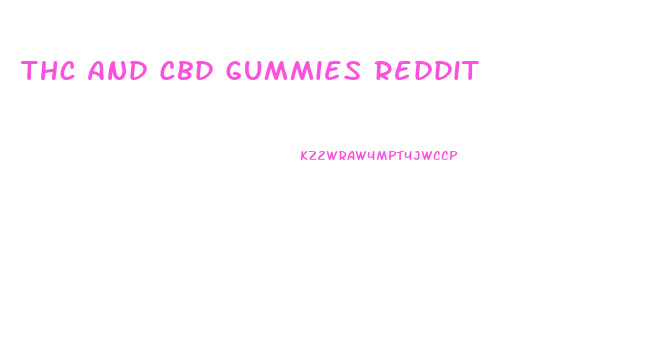 Thc And Cbd Gummies Reddit