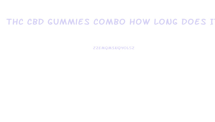 Thc Cbd Gummies Combo How Long Does It Last