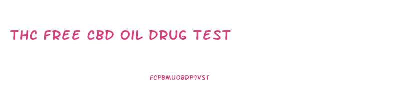 Thc Free Cbd Oil Drug Test