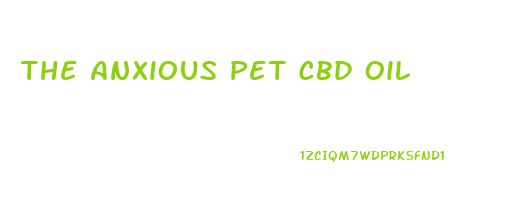 The Anxious Pet Cbd Oil