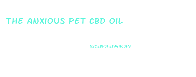 The Anxious Pet Cbd Oil