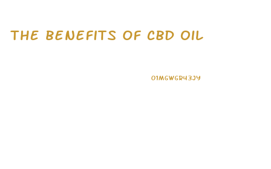 The Benefits Of Cbd Oil