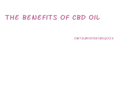 The Benefits Of Cbd Oil